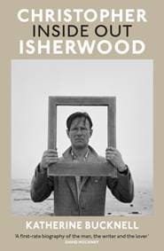 Christopher Isherwood Inside Out - Katherine Bucknell, Vintage Publishing 1