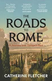 The Roads To Rome - Catherine Fletcher, Vintage Publishing 1