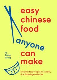 Easy Chinese Food Anyone Can Make - Emma Chung, Ebury Publishing 1