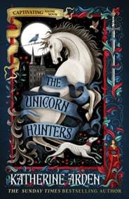 The Unicorn Hunters - Katherine Arden, Random House 1