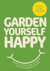 Garden Yourself Happy - Jonny Hincks, Ebury Publishing 1