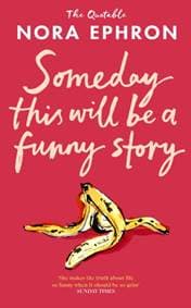 Some Day This Will Be A Funny Story - Nora Ephron, Transworld Publishers Ltd 1