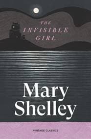 The Invisible Girl - Mary Shelley, Vintage Publishing