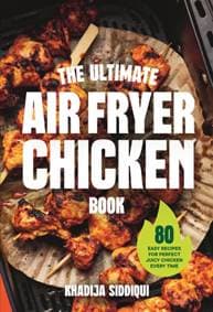The Ultimate Air Fryer Chicken Book - Khadija Siddiqui, Ebury Publishing