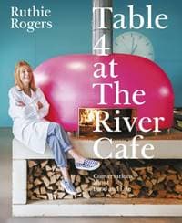 Table 4 at The River Cafe - Ruthie Rogers, Ebury Publishing