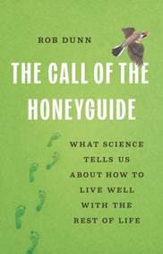 The Call of the Honeyguide - Rob Dunn, Basic Books 1