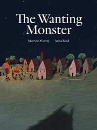 The Wanting Monster - Martine Murray, Enchanted Lion Books 1