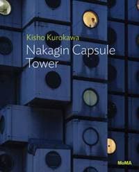 Kisho Kurokawa: Nakagin Capsule Tower - Evangelos Kotsioris, Museum of Modern Art