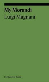My Morandi - Luigi Magnani, David Zwirner