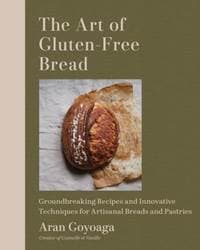The Art of Gluten-Free Bread - Aran Goyoaga, Workman Publishing
