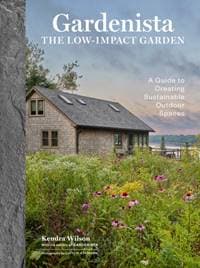 Gardenista: The Low-Impact Garden - Editors of Gardenista, Kendra P. Wilson, Workman Publishing