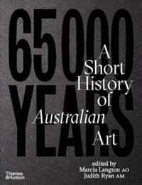 65,000 Years of Australian Art - Marcia Langton, Judith Ryan, Thames and Hudson (Australia) Pty Ltd