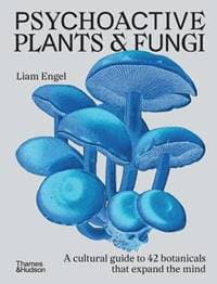 Psychoactive Plants & Fungi - Liam Engel, Thames and Hudson (Australia) Pty Ltd