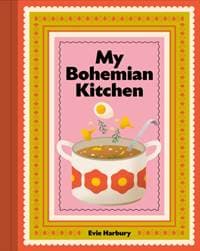 My Bohemian Kitchen - Evangeline Harbury, Murdoch Books 1