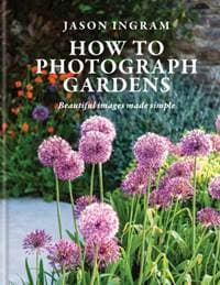 How to Photograph Gardens - Jason Ingram, Octopus Publishing Group