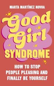 Good Girl Syndrome - Marta Martinez Novoa, Ebury Publishing 1