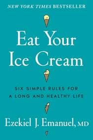 Eat Your Ice Cream - Dr Ezekiel J. Emanuel, Ebury Publishing 1