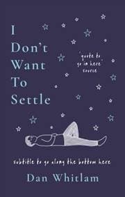 I Don't Want To Settle - Dan Whitlam, Bonnier Books Ltd 1