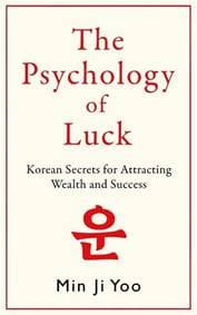 Psychology of Luck: Korean Secrets for Attracting Wealth and Success - Min Ji Yoo, Macmillan 1