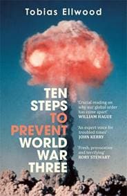 Ten Steps to Prevent World War Three - Tobias Ellwood, Bonnier Books UK 1