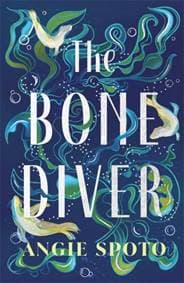The Bone Diver - Angie Spoto, Bonnier Books Ltd 1