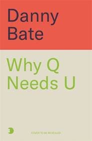Why Q Needs U - Danny Bate, Bonnier Books Ltd