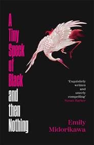 Tiny Speck of Black and Then Nothing - Emily Midorikawa, Bonnier Books Ltd 1