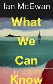 What We Can Know - Ian McEwan, Jonathan Cape