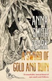 A Sword of Gold and Ruin - Anna Smith Spark, Flame Tree Publishing 1