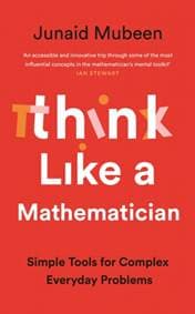 Think Like a Mathematician - Junaid Mubeen, Profile Books Ltd 1