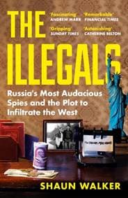 The Illegals - Shaun Walker, Profile Books Ltd 1