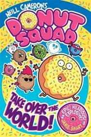 Donut Squad: Take Over the World! (a Phoenix Comic Book) - Neill Cameron, David Fickling Books