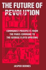 The Future of Revolution - Jasper Bernes, Verso Books