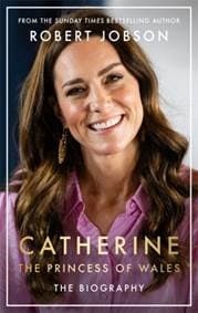 Catherine, the Princess of Wales: The Biography - Robert Jobson, John Blake Publishing Ltd