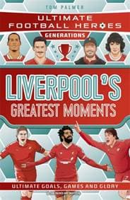 Ultimate Football Heroes Generations: Liverpool's Greatest Moments - Tom Palmer, John Blake Publishing Ltd 1