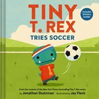 Tiny T. Rex Tries Soccer - Jonathan Stutzman, Chronicle Books 1