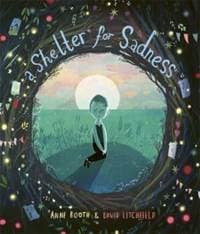 A Shelter for Sadness - Anne Booth, Templar Publishing 1
