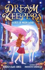 Dream Keepers: Secrets of Moon Wood - Rebecca Lewis-Oakes, Templar Books