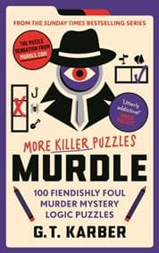 Murdle: More Killer Puzzles: THE SUNDAY TIMES BESTSELLING SERIES - G. T. Karber, Profile Books Ltd
