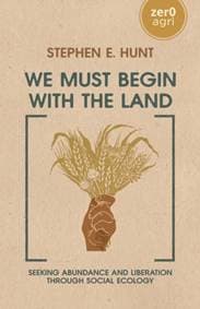We Must Begin with the Land - Stephen E. Hunt, Collective Ink
