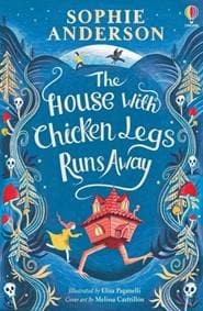 The House with Chicken Legs Runs Away - Sophie Anderson, Usborne Publishing Ltd 1