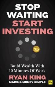 Stop Waiting, Start Investing - Ryan King, Harriman House Publishing 1