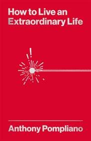 How To Live An Extraordinary Life - Anthony Pompliano, Harriman House Publishing