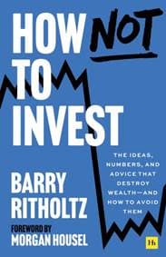 How Not to Invest - Barry Ritholtz, Harriman House Publishing