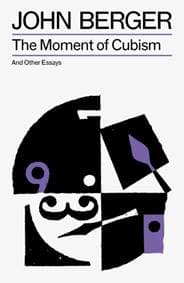 The Moment of Cubism - John Berger, Verso Books