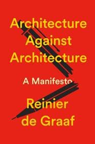 Architecture Against Architecture - Reinier de Graaf, Verso Books 1