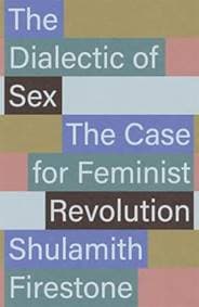 The Dialectic of Sex - Shulamith Firestone, Verso Books 1