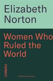 Women Who Ruled the World - Elizabeth Norton, Footnote Press Ltd 1