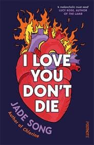I Love You Dont Die: A New Novel From the Author of CHLORINE - Jade Song, Bonnier Books Ltd