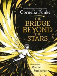 The Bridge Beyond the Stars - Cornelia Funke, Hachette Children's Group